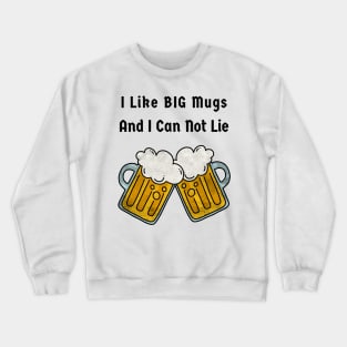 I like big mugs and I can not lie Crewneck Sweatshirt